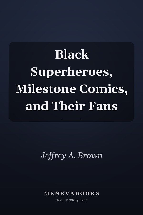 Black Superheroes, Milestone Comics, and Their Fans