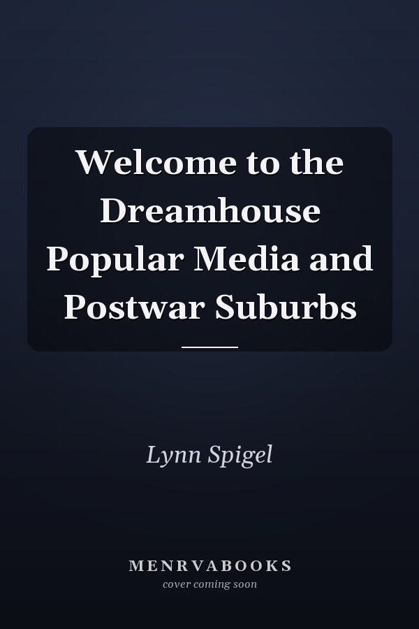 Welcome to the Dreamhouse Popular Media and Postwar Suburbs