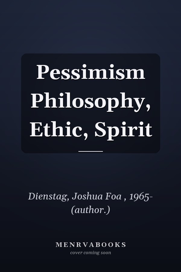 Pessimism Philosophy, Ethic, Spirit