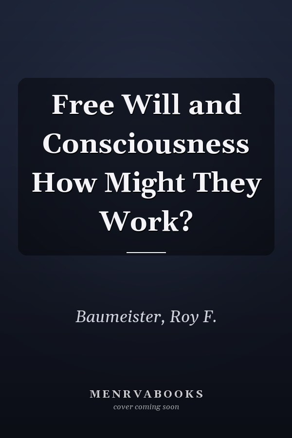 Free Will and Consciousness How Might They Work?