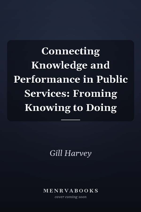 Connecting Knowledge and Performance in Public Services: Froming Knowing to Doing