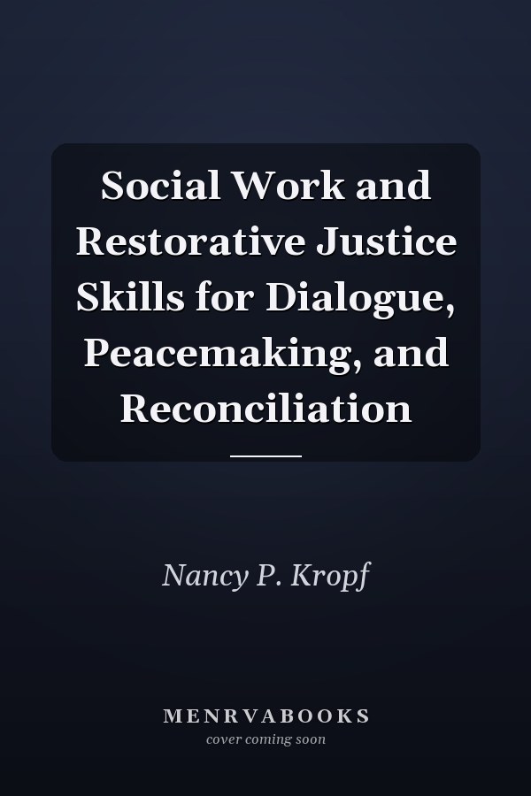 Social Work and Restorative Justice Skills for Dialogue, Peacemaking, and Reconciliation