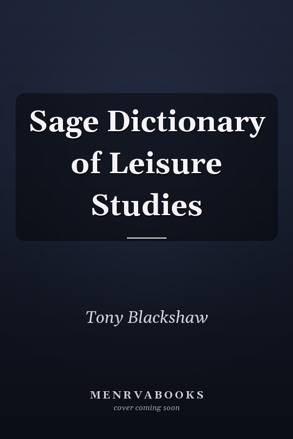 Sage Dictionary of Leisure Studies