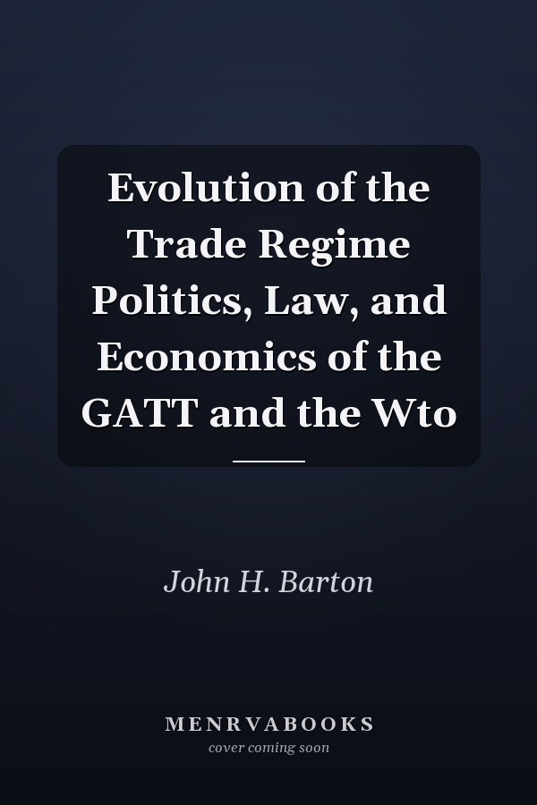 Evolution of the Trade Regime Politics, Law, and Economics of the GATT and the Wto