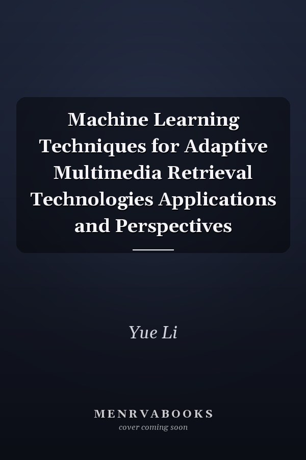 Machine Learning Techniques for Adaptive Multimedia Retrieval Technologies Applications and Perspectives