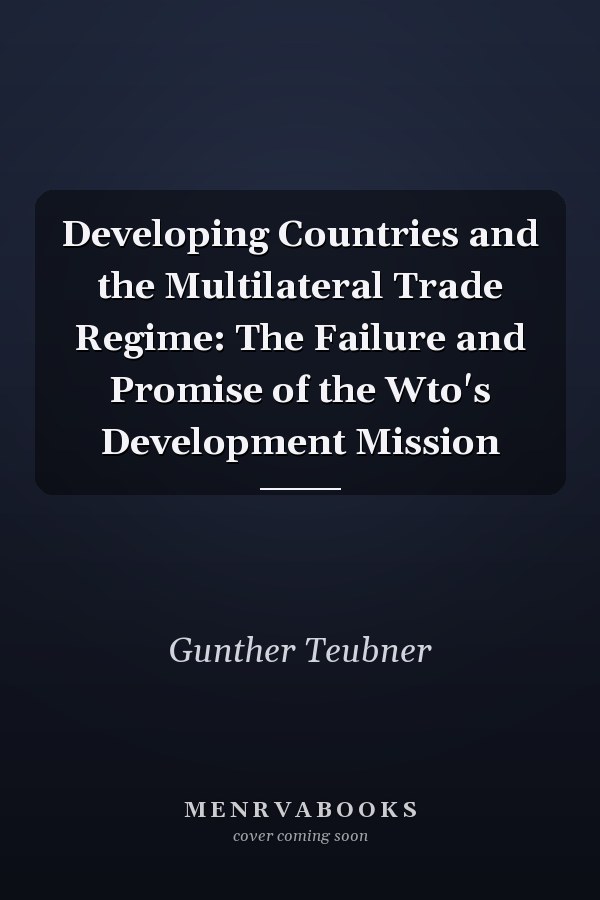 Developing Countries and the Multilateral Trade Regime: The Failure and Promise of the Wto's Development Mission