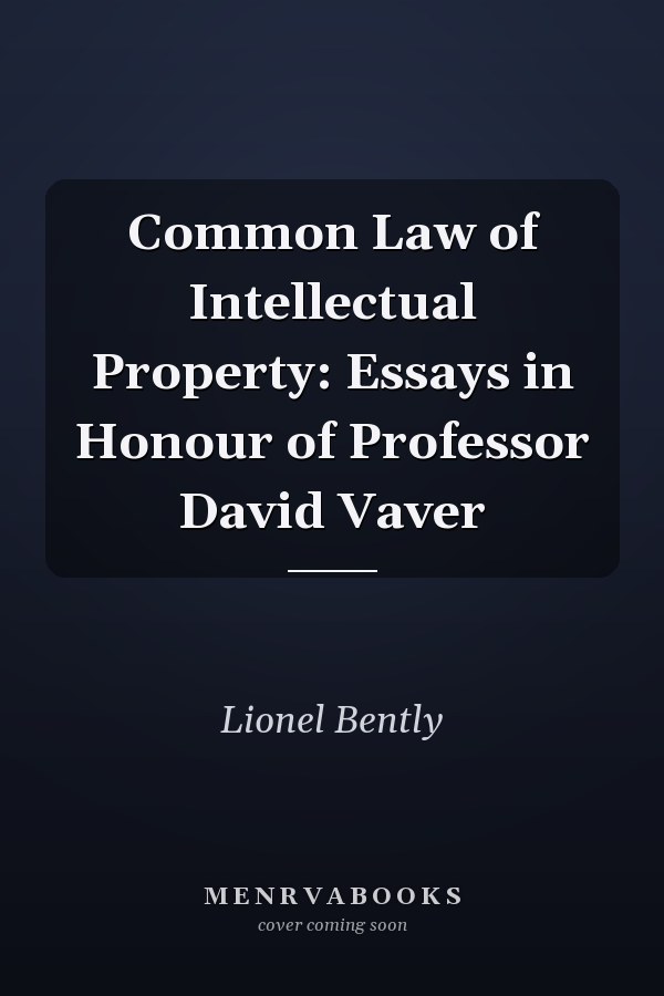 Common Law of Intellectual Property: Essays in Honour of Professor David Vaver