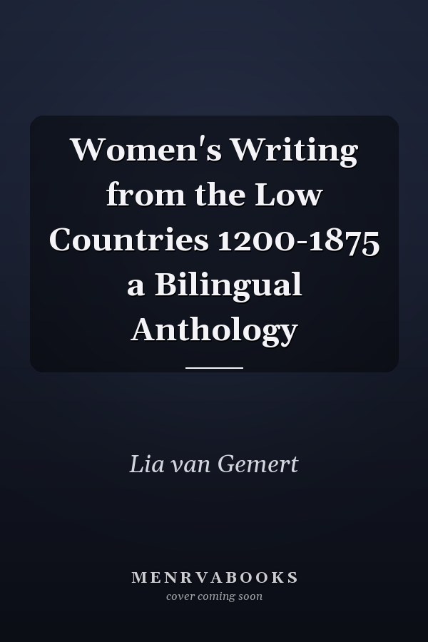 Women's Writing from the Low Countries 1200-1875 a Bilingual Anthology