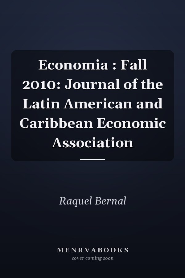 Economia : Fall 2010: Journal of the Latin American and Caribbean Economic Association
