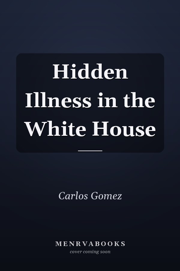 Hidden Illness in the White House