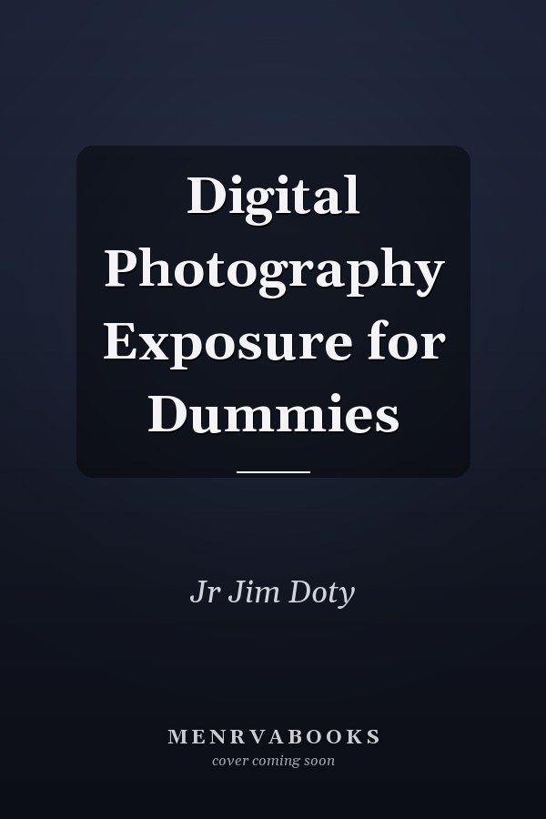 Digital Photography Exposure for Dummies