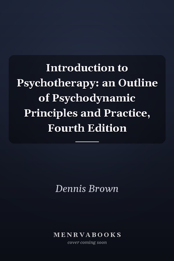 Introduction to Psychotherapy: an Outline of Psychodynamic Principles and Practice, Fourth Edition