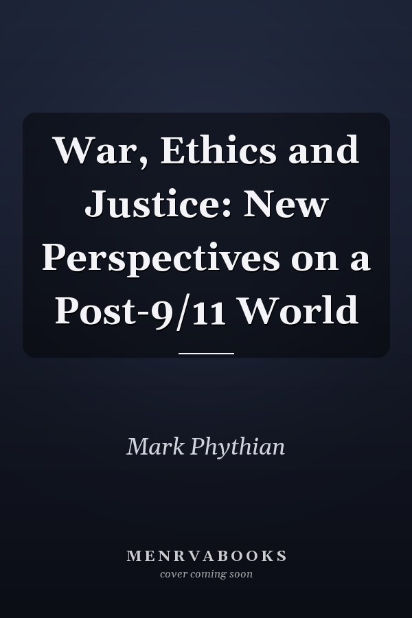 War, Ethics and Justice: New Perspectives on a Post-9/11 World