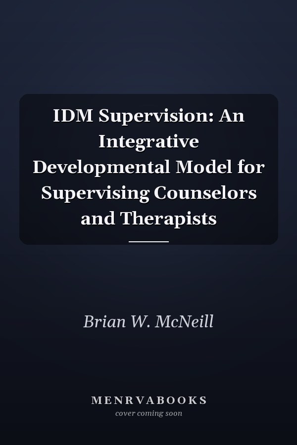 IDM Supervision: An Integrative Developmental Model for Supervising Counselors and Therapists