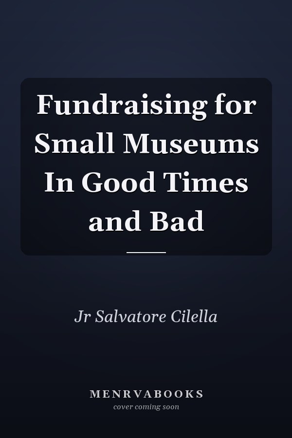 Fundraising for Small Museums In Good Times and Bad