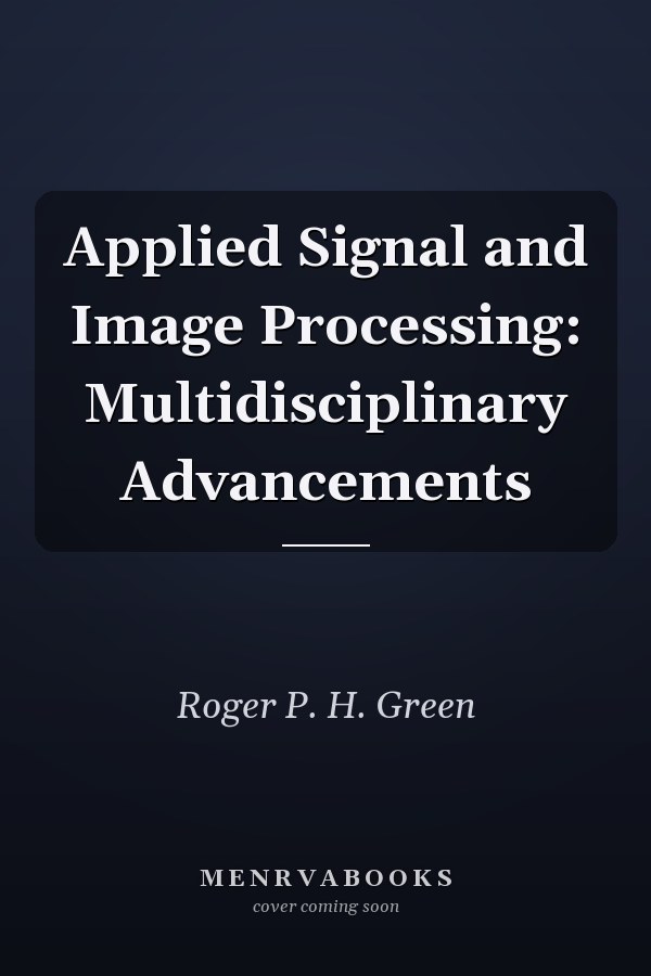 Applied Signal and Image Processing: Multidisciplinary Advancements