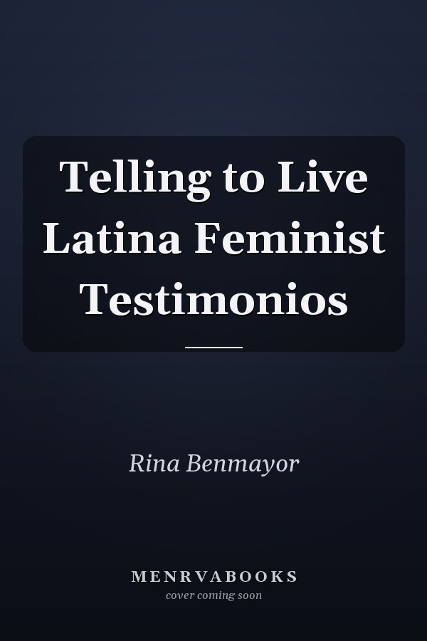 Telling to Live Latina Feminist Testimonios