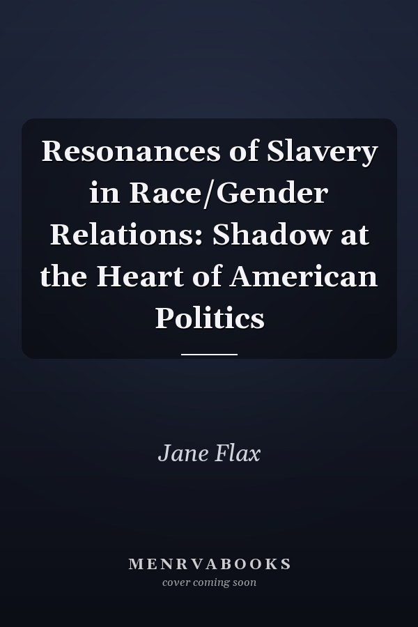 Resonances of Slavery in Race/Gender Relations: Shadow at the Heart of American Politics