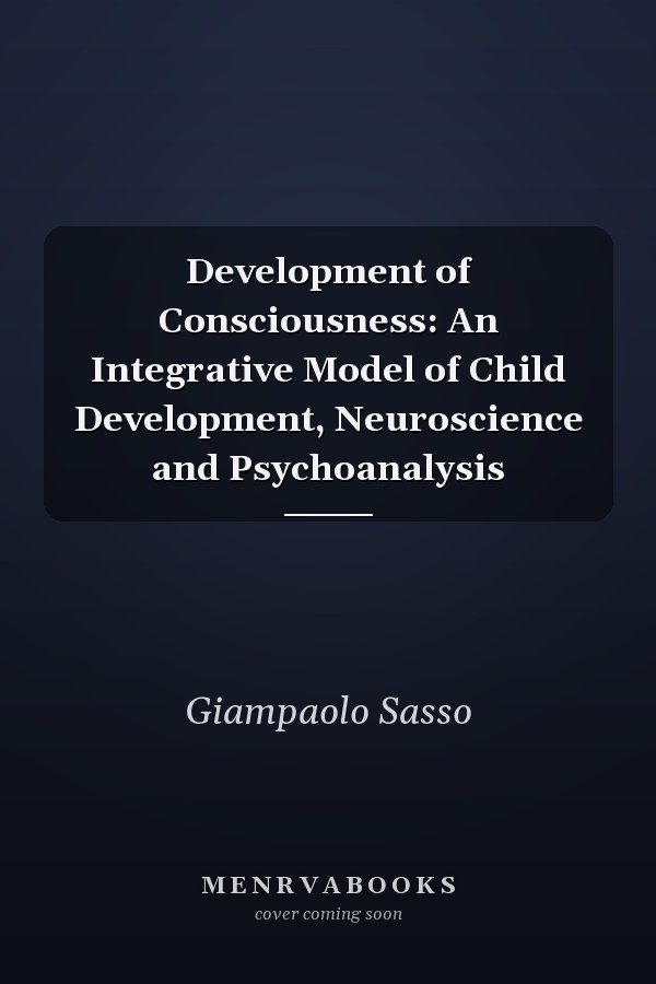 Development of Consciousness: An Integrative Model of Child Development, Neuroscience and Psychoanalysis