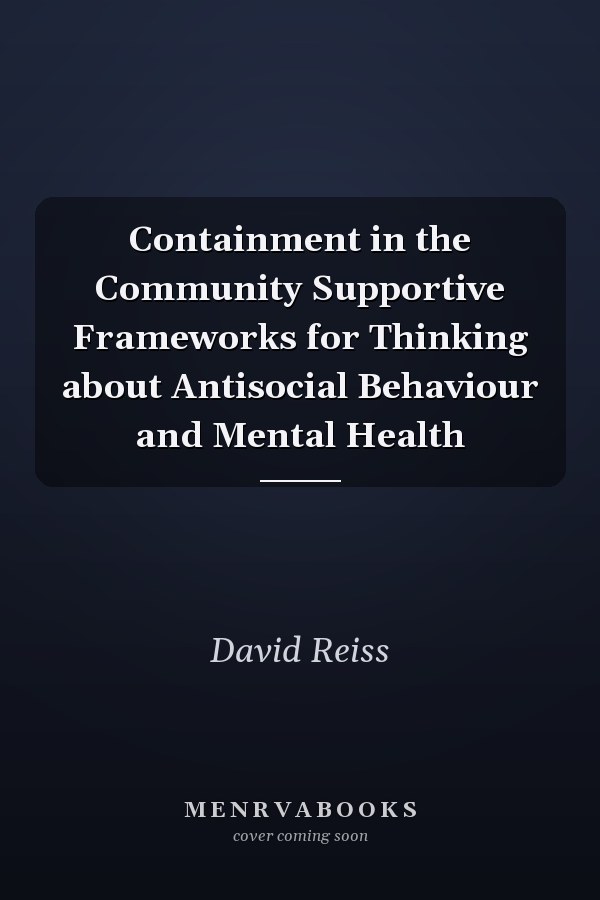 Containment in the Community Supportive Frameworks for Thinking about Antisocial Behaviour and Mental Health