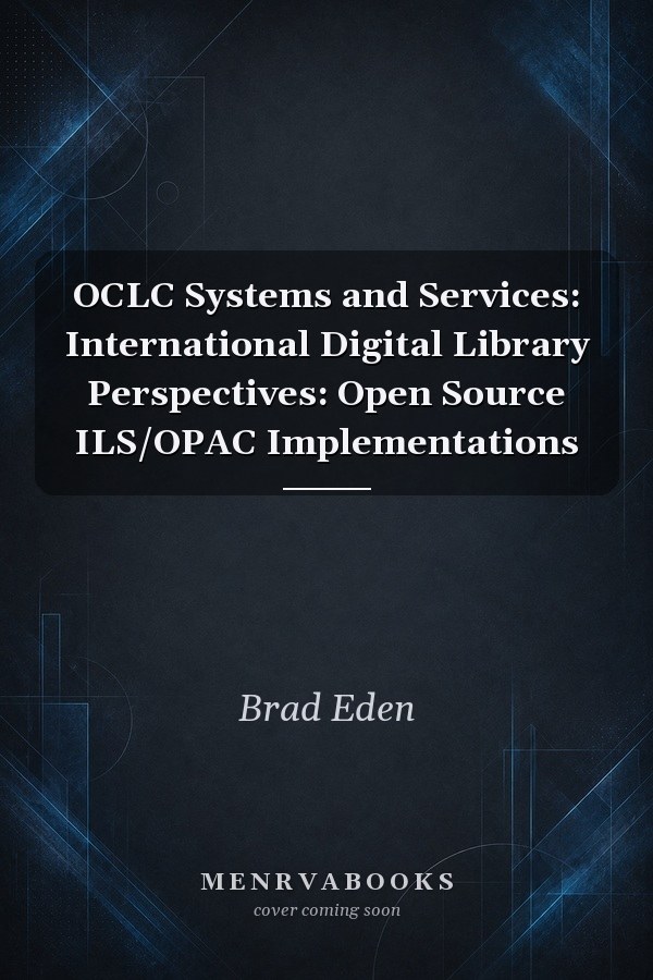 OCLC Systems and Services: International Digital Library Perspectives: Open Source ILS/OPAC Implementations
