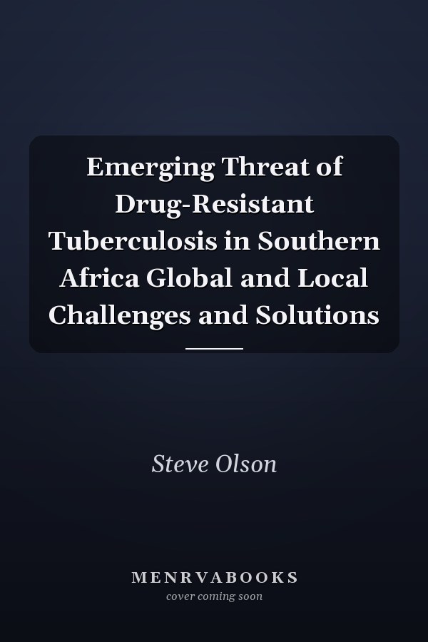 Emerging Threat of Drug-Resistant Tuberculosis in Southern Africa Global and Local Challenges and Solutions