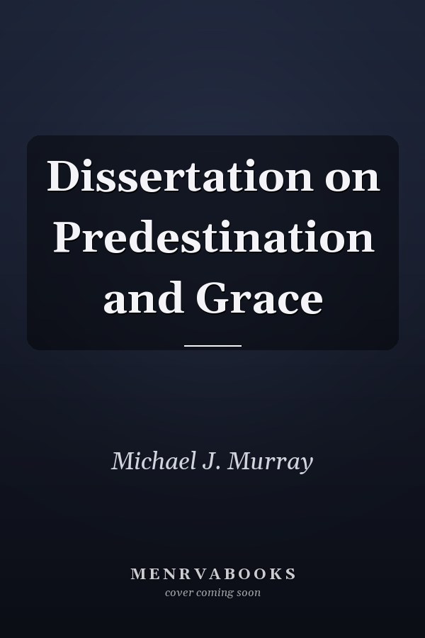 Dissertation on Predestination and Grace