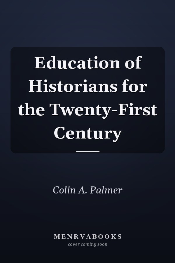 Education of Historians for the Twenty-First Century