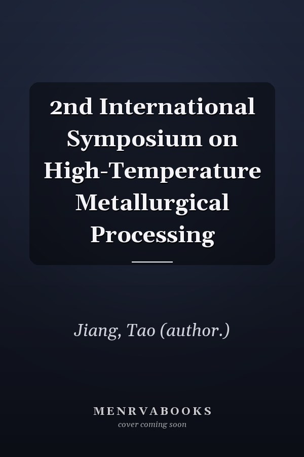 2nd International Symposium on High-Temperature Metallurgical Processing