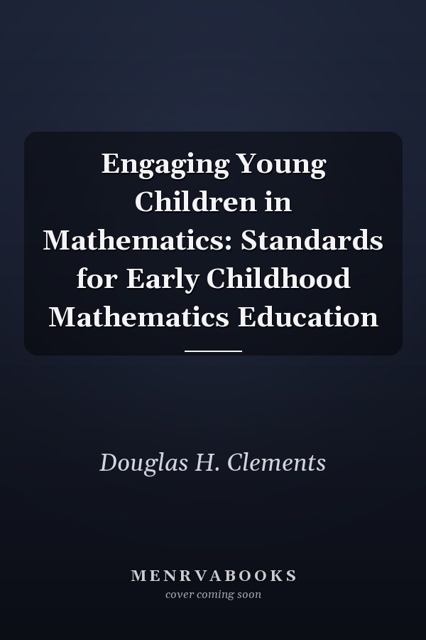 Engaging Young Children in Mathematics: Standards for Early Childhood Mathematics Education
