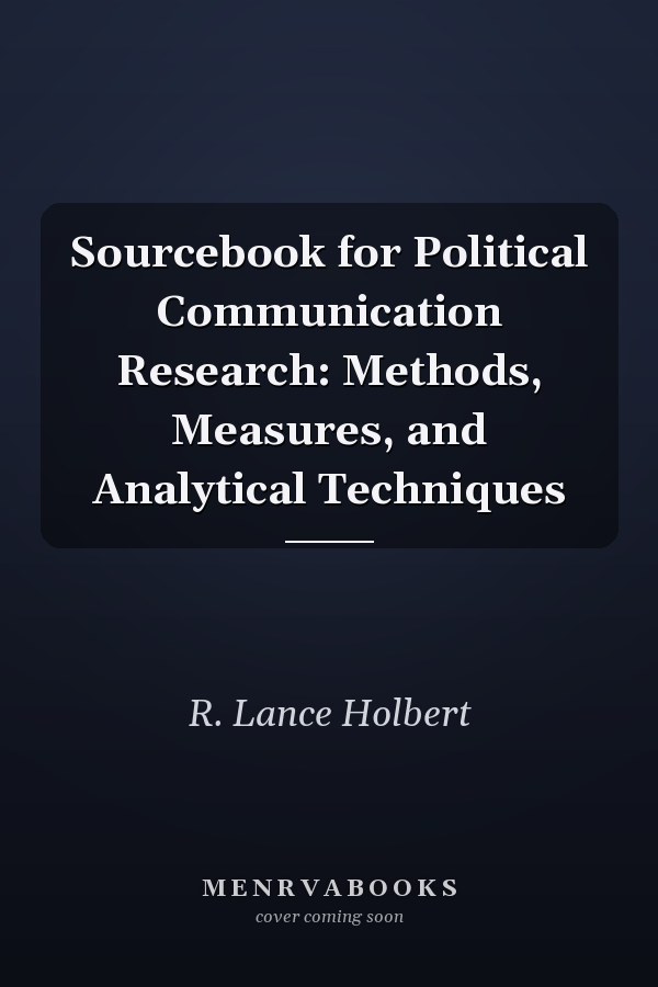 Sourcebook for Political Communication Research: Methods, Measures, and Analytical Techniques