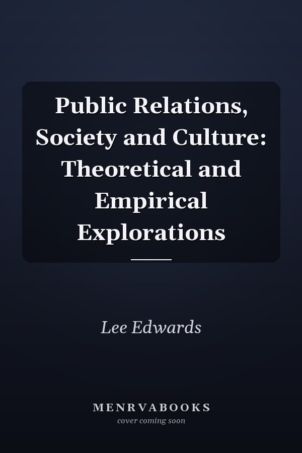 Public Relations, Society and Culture: Theoretical and Empirical Explorations