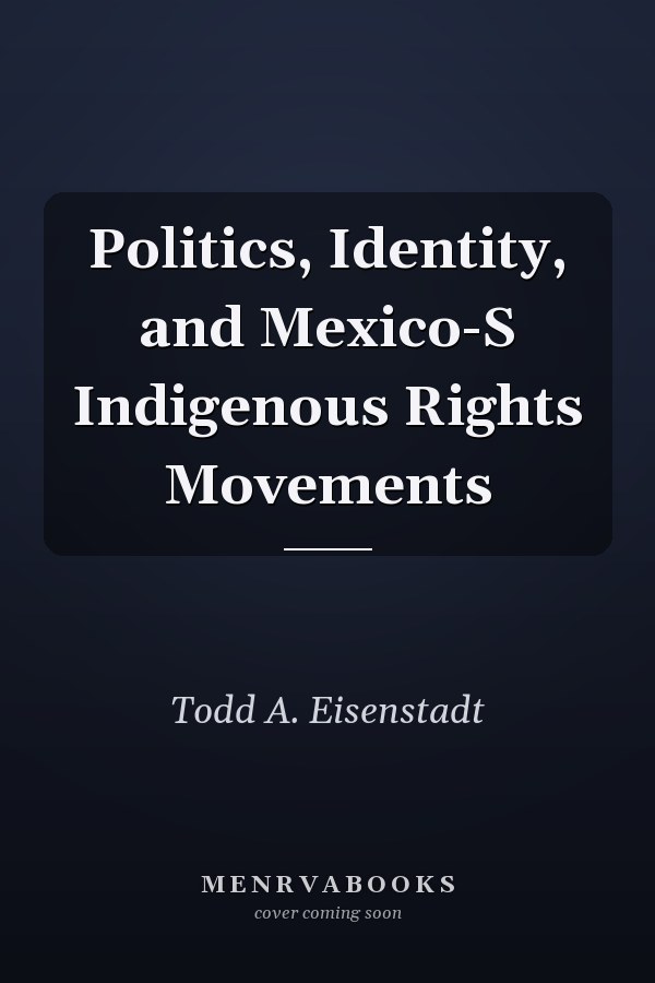 Politics, Identity, and Mexico-S Indigenous Rights Movements