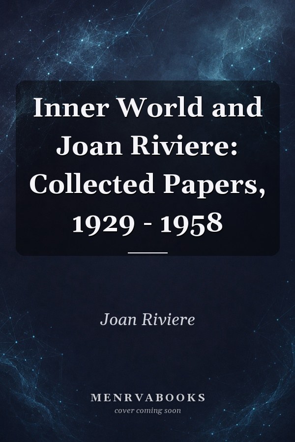 Inner World and Joan Riviere: Collected Papers, 1929 - 1958