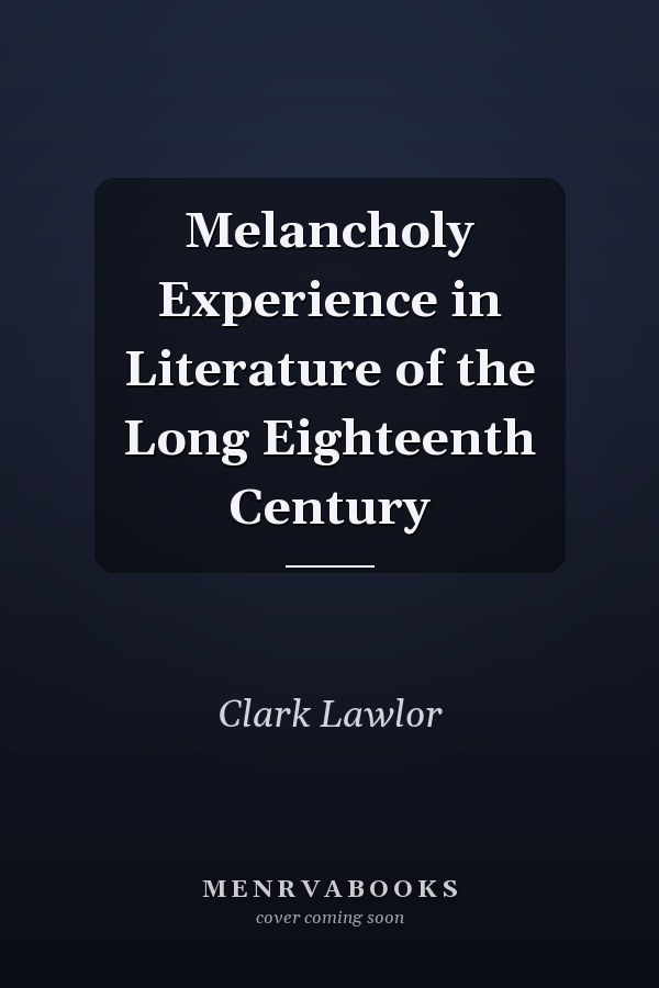 Melancholy Experience in Literature of the Long Eighteenth Century
