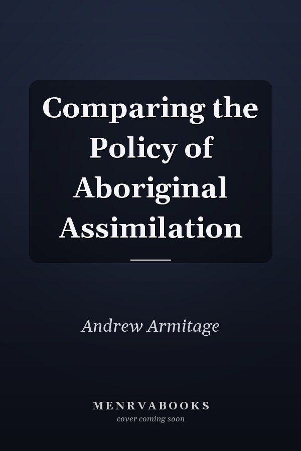 Comparing the Policy of Aboriginal Assimilation