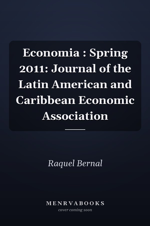 Economia : Spring 2011: Journal of the Latin American and Caribbean Economic Association
