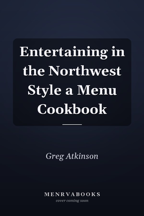 Entertaining in the Northwest Style a Menu Cookbook