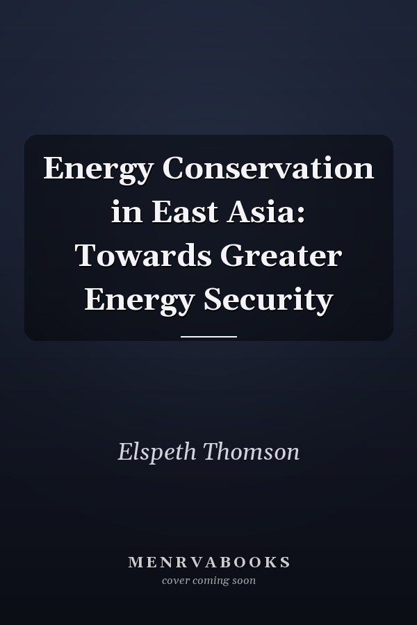 Energy Conservation in East Asia: Towards Greater Energy Security