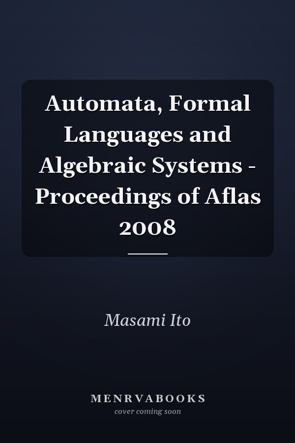 Automata, Formal Languages and Algebraic Systems - Proceedings of Aflas 2008