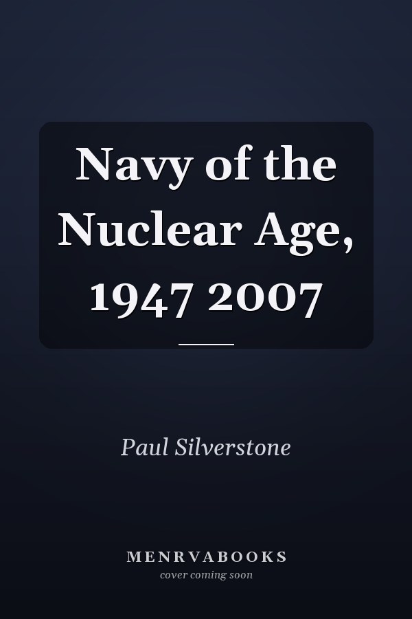 Navy of the Nuclear Age, 1947 2007