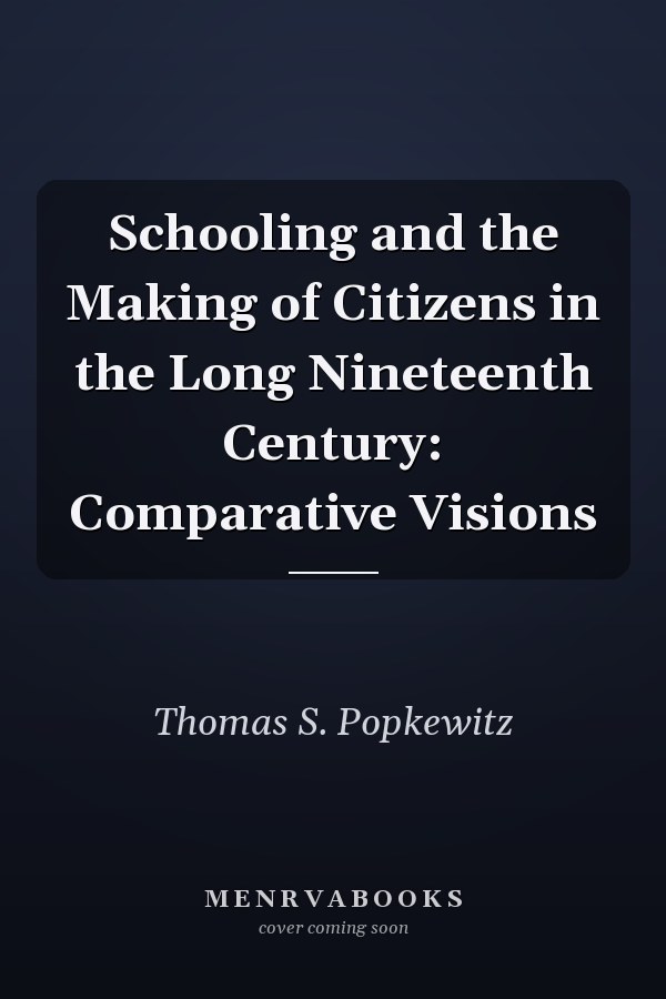 Schooling and the Making of Citizens in the Long Nineteenth Century: Comparative Visions