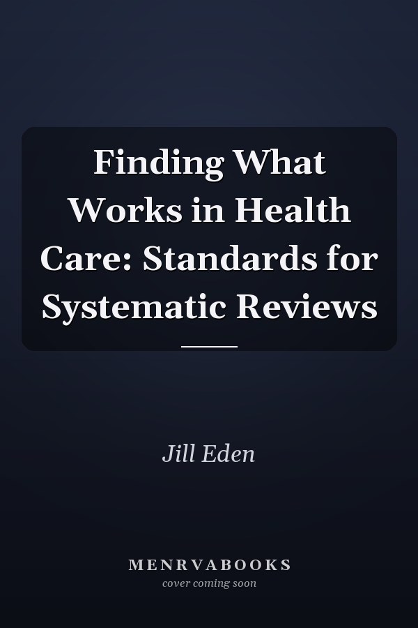 Finding What Works in Health Care: Standards for Systematic Reviews