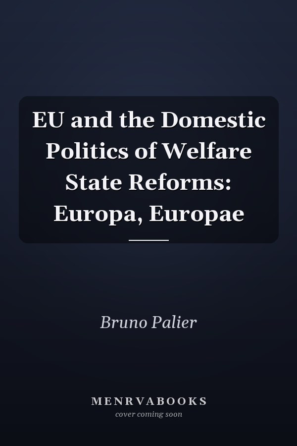 EU and the Domestic Politics of Welfare State Reforms: Europa, Europae