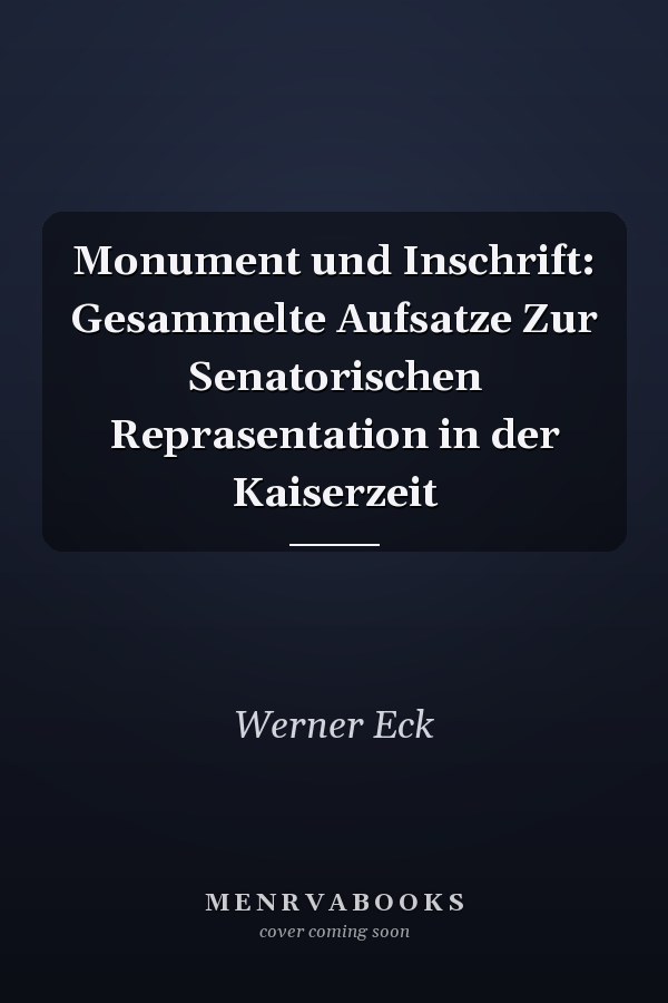 Monument und Inschrift: Gesammelte Aufsatze Zur Senatorischen Reprasentation in der Kaiserzeit