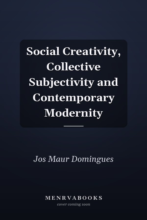 Social Creativity, Collective Subjectivity and Contemporary Modernity