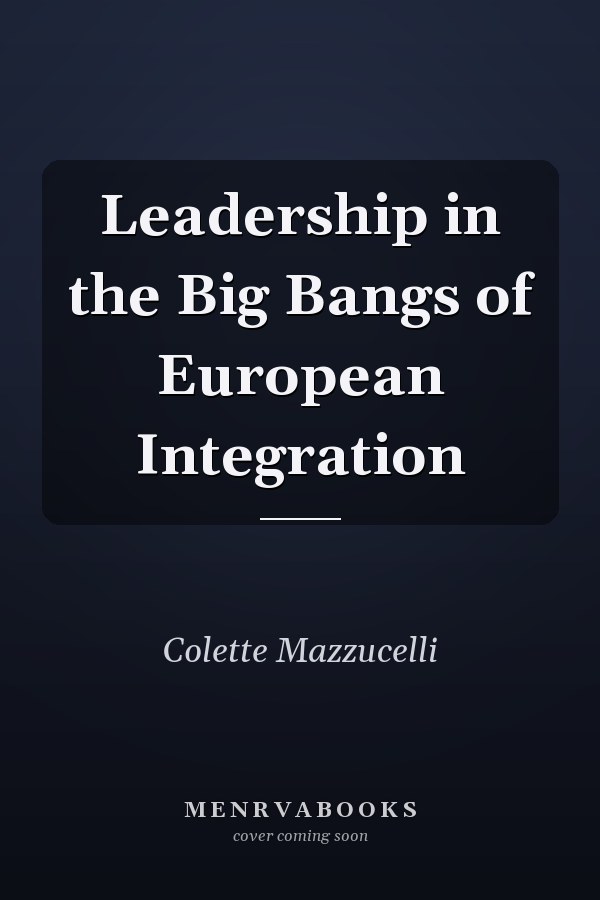 Leadership in the Big Bangs of European Integration