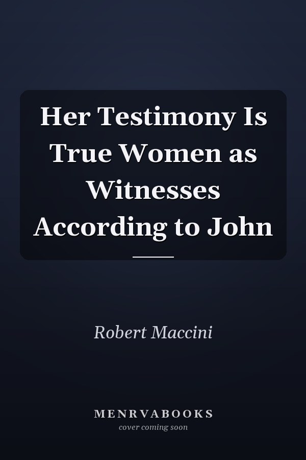 Her Testimony Is True Women as Witnesses According to John