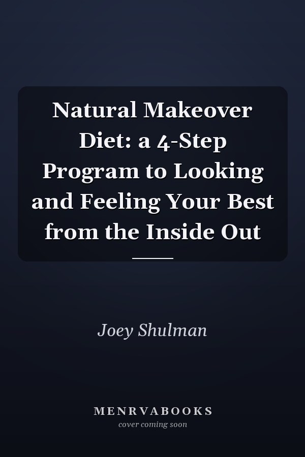 Natural Makeover Diet: a 4-Step Program to Looking and Feeling Your Best from the Inside Out