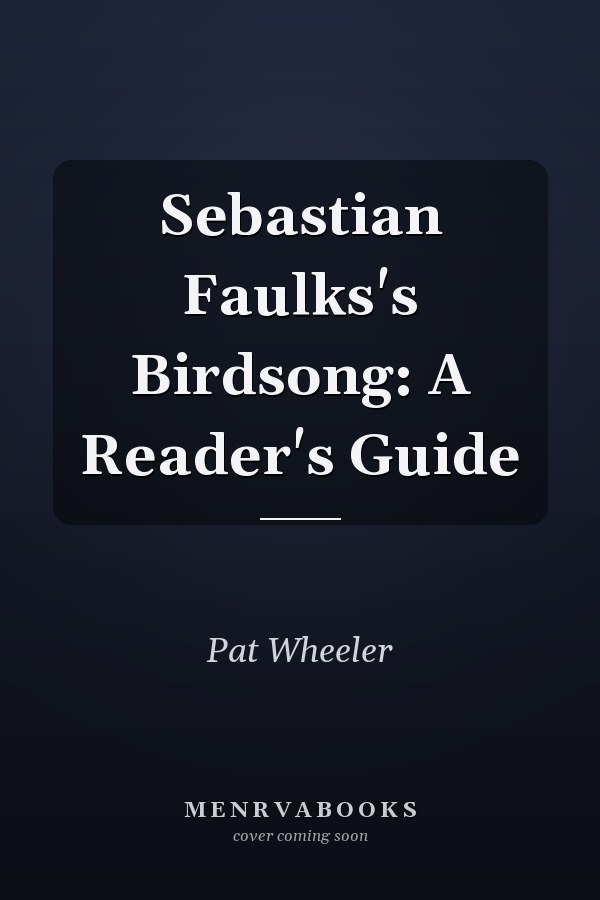 Sebastian Faulks's Birdsong: A Reader's Guide